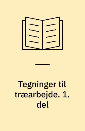 Tegninger til træarbejde. 1. del
