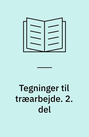 Tegninger til træarbejde. 2. del