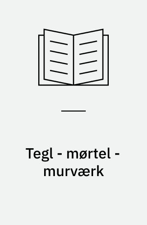 Tegl - mørtel - murværk : egenskaber