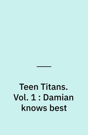 Teen Titans. Vol. 1 : Damian knows best