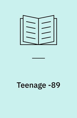 Teenage -89 : en spørgeskemaundersøgelse i 8.-10. klasse: Selvrapporteret kriminalitet, alkohol & hash, sex: Viden & erfaring