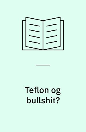 Teflon og bullshit? : ti myter om politik, journalistik og valgkampe