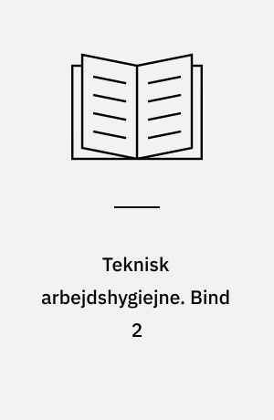 Teknisk arbejdshygiejne : basisbog. Bind 2