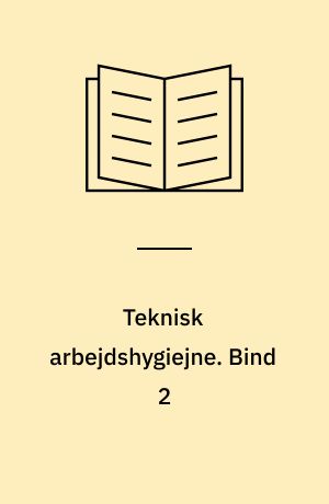 Teknisk arbejdshygiejne : basisbog. Bind 2