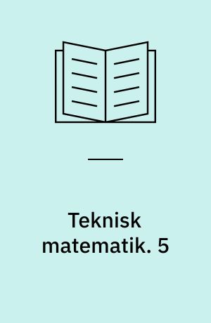 Teknisk matematik. 5 : Ligningssystemer, uligheder, numerisk værdi, fortegnsdiskussion, polygonområder, lineær programmering, m.m. - 1985. - 113 s. : ill.