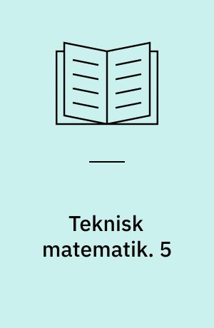Teknisk matematik. 5 : Ligningssystemer, uligheder, numerisk værdi, fortegnsdiskussion, polygonområder, lineær programmering, m.m. - 1985. - 113 s. : ill.