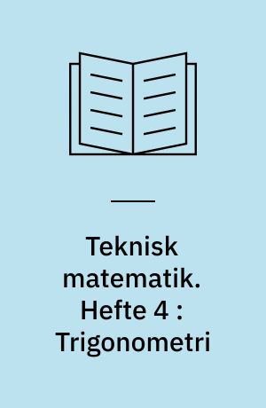 Teknisk matematik. Hefte 4 : Trigonometri