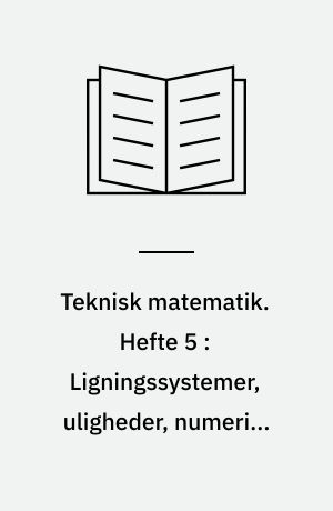 Teknisk matematik. Hefte 5 : Ligningssystemer, uligheder, numerisk værdi, fortegnsdiskussion, polygonområder, lineær programmering m.m.