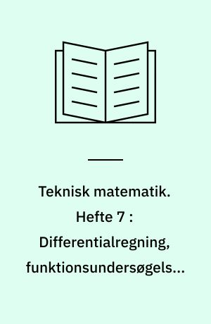 Teknisk matematik. Hefte 7 : Differentialregning, funktionsundersøgelser, integralregning, eksponentialfunktioner