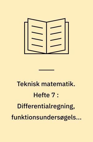 Teknisk matematik. Hefte 7 : Differentialregning, funktionsundersøgelser, integralregning, eksponentialfunktioner