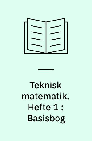 Teknisk matematik. Hefte 1 : Basisbog