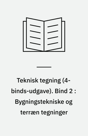 Teknisk tegning. Bind 2 : Bygningstekniske og terræn tegninger