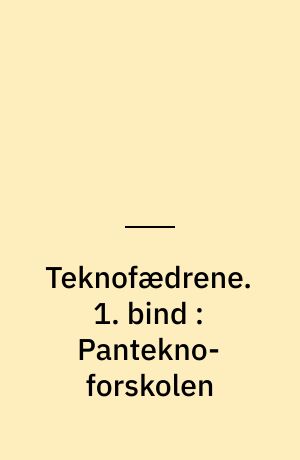 Teknofædrene. 1. bind : Pantekno-forskolen