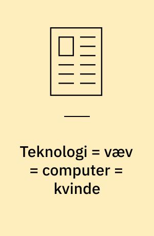 Teknologi = væv = computer = kvinde