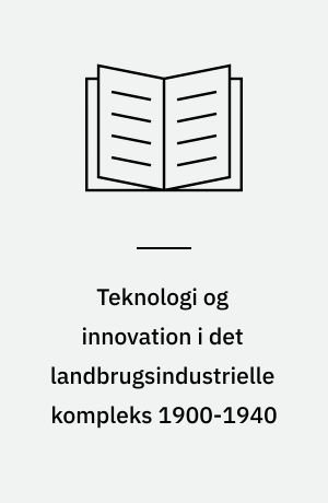 Teknologi og innovation i det landbrugsindustrielle kompleks 1900-1940