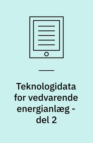 Teknologidata for vedvarende energianlæg - del 2 : biomasseteknologier