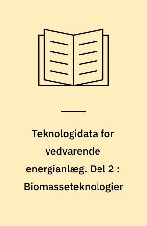 Teknologidata for vedvarende energianlæg. Del 2 : Biomasseteknologier