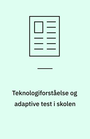 Teknologiforståelse og adaptive test i skolen : læreres viden om og anvendelse af de nationale test