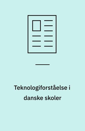 Teknologiforståelse i danske skoler : hvor kommer det fra, og hvad er det?