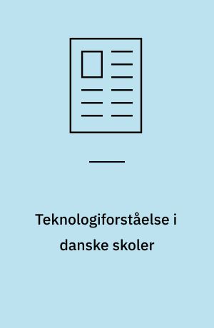 Teknologiforståelse i danske skoler : hvor kommer det fra, og hvad er det?