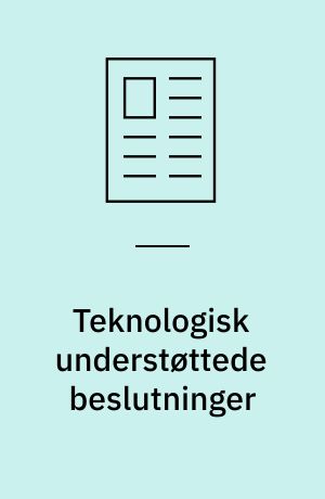 Teknologisk understøttede beslutninger : hvordan vi tager bedre beslutninger med teknologien?