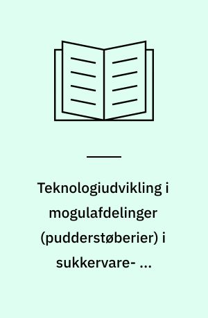 Teknologiudvikling i mogulafdelinger (pudderstøberier) i sukkervare- og chokoladebranchen