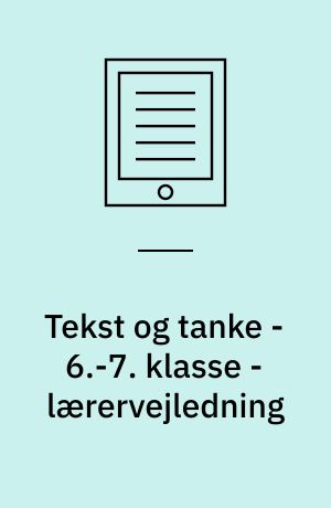 Tekst og tanke - 6.-7. klasse - lærervejledning