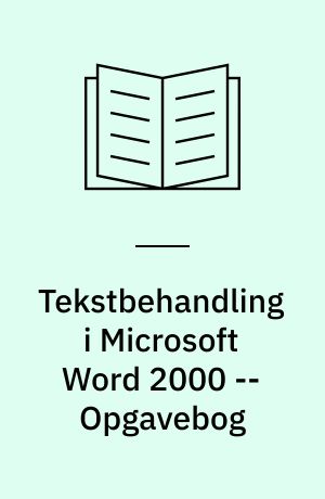 Tekstbehandling i Microsoft Word 2000 : mini-manual -- Opgavebog
