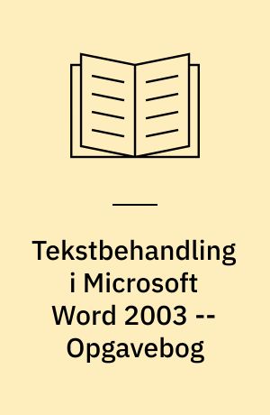 Tekstbehandling i Microsoft Word 2003 : mini-manual -- Opgavebog