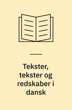 Tekster, tekster og redskaber i dansk : grundbegreber