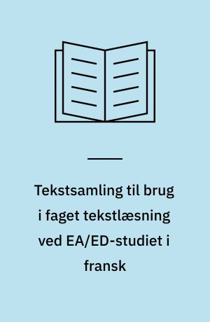 Tekstsamling til brug i faget tekstlæsning ved EA/ED-studiet i fransk