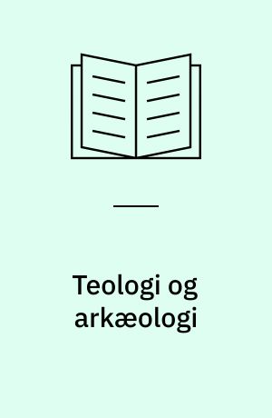 Teologi og arkæologi : udvalgte artikler 1966-2007