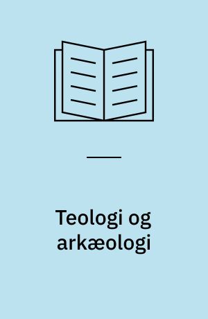 Teologi og arkæologi : udvalgte artikler 1966-2007