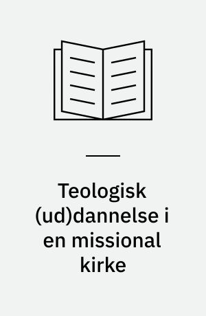 Teologisk (ud)dannelse i en missional kirke