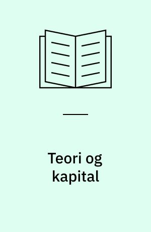 Teori og kapital : essays om Marx' forskningsproces, kapitallogikken, og om den revolutionære bevidstheds dannelsesbetingelser