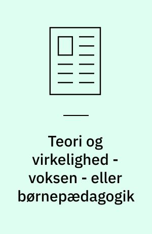 Teori og virkelighed - voksen - eller børnepædagogik