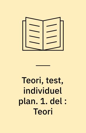 Teori, test, individuel plan. 1. del : Teori