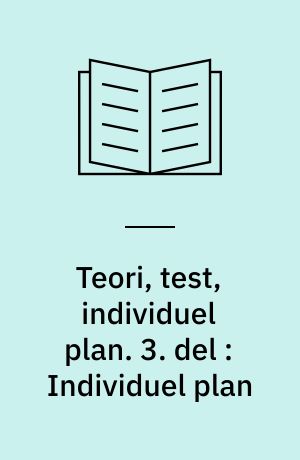 Teori, test, individuel plan. 3. del : Individuel plan