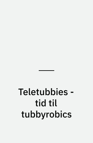 Teletubbies - tid til tubbyrobics