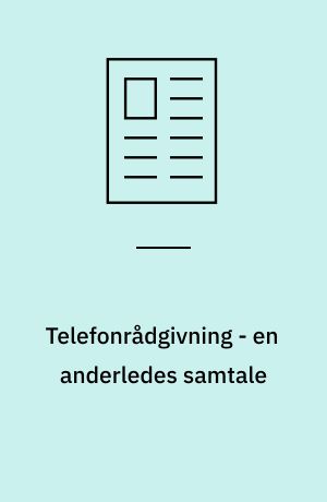Telefonrådgivning - en anderledes samtale