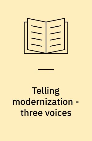 Telling modernization - three voices : life history gender and the discourse of modernization