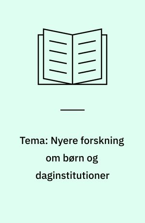 Tema: Nyere forskning om børn og daginstitutioner