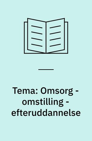 Tema: Omsorg - omstilling - efteruddannelse