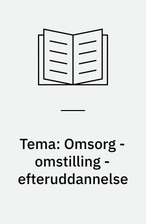 Tema: Omsorg - omstilling - efteruddannelse