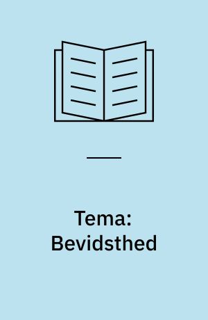 Tema: Bevidsthed