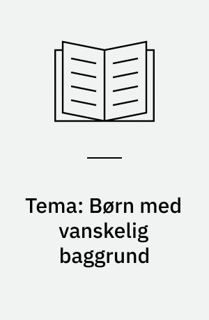 Tema: Børn med vanskelig baggrund