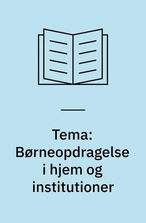 Tema: Børneopdragelse i hjem og institutioner af Kjeld Rasmussen (f. 1946)