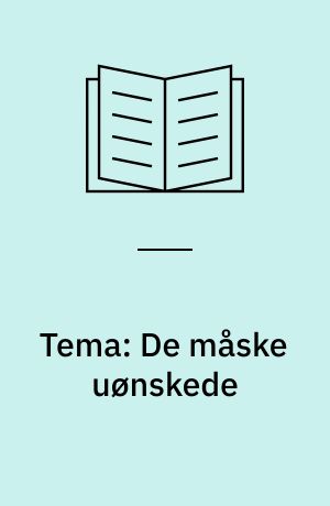 Tema: De måske uønskede