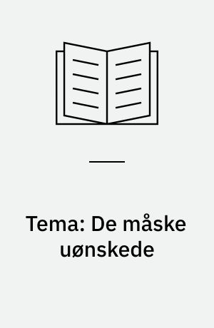 Tema: De måske uønskede