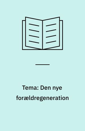 Tema: Den nye forældregeneration